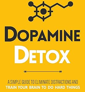Dopamine Detox: Simple Techniques to Take Control Over Your Life (Simple Techniques to Take Control Over Your Life and Boost Your Focus)