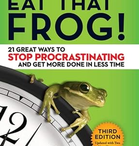 Eat That Frog!: 21 Great Ways to Stop Procrastinating and Get More Done in Less Time